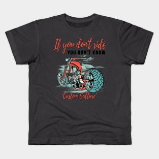 If you don't ride you don't know, custom culture, chopper motorcycle,custom bike, badass bike Kids T-Shirt